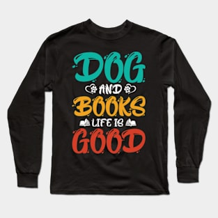 Dog And Books Are Good - dogs and books life is good Long Sleeve T-Shirt